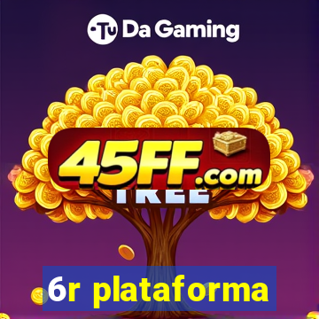 6r plataforma